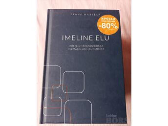IMELINE ELU, MÕTTEID TÄHENDUSRIKKA OLEMASOLUNI JÕUDMISEST