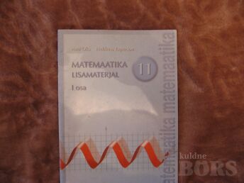 MATEMAATIKA LISAMATERJAL 11.KL.1.OSA.A.OKS,H.TAPERSON/2006.A.56 LK.JA I-II OSA (UUS ÕPPEKAVA)/2012-2013 A.88 JA 72 LK.