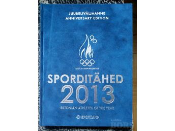 SPORDITÄHED 2013. JUUBELIVÄLJAANNE. ESTONIAN ATHLETES OF THE YEAR 2013. ANNIVERSARY EDITION