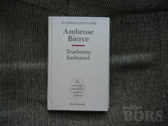 TEADMATA KADUNUD-(KLASSIKALISED LOOD).AMBROSE BIERCE/2003.A.260 LK.