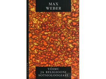 MAX WEBER ”VÕIMU JA RELIGIOONI SOTSIOLOOGIAST” VAGABUND, 2002