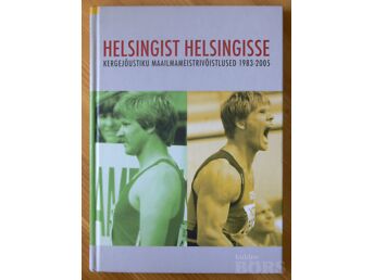 HELSINGIST HELSINGISSE. KERGEJÕUSTIKU MAAILMAMEISTRIVÕISTLUSED 1983-2005