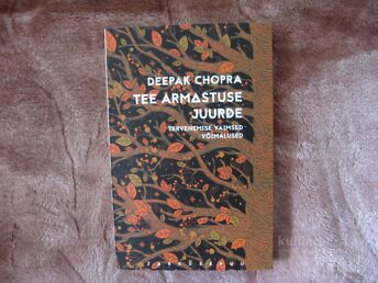 TEE ARMASTUSE JUURDE-TERVENEMISE VAIMSED VÕIMALUSED.D.CHOPRA /2015.A.320 LK.