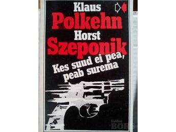 K.POLKEHN, H.SZEPONIK "KES SUUD EI PEA, PEAB SUREMA"