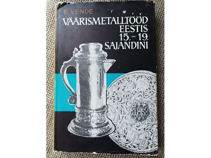 VÄÄRISMETALLTÖÖD EESTIS 15.-19. SAJANDINI