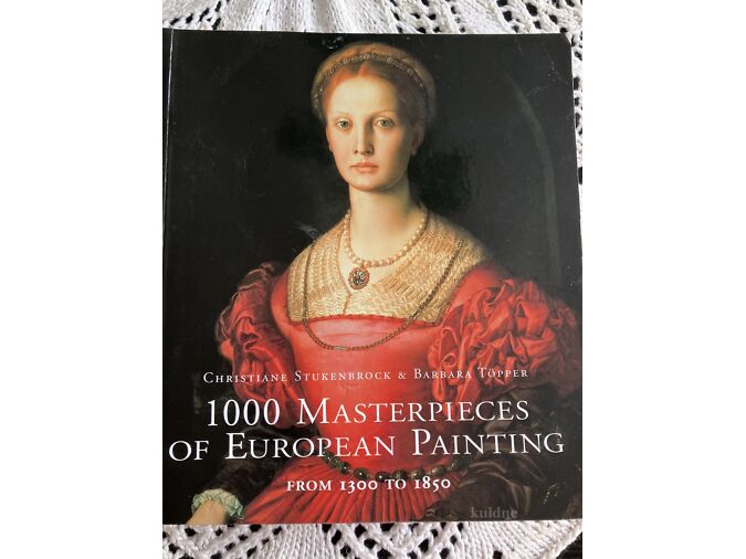 1000 MASTERPIECES OF EUROPEAN PAINTING : FROM 1300 TO 1850 / CHRISTIANE STUKENBROCK, BARBARA TÖPPER