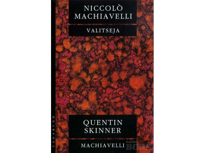 NICCOLO MACHIAVELLI “VALITSEJA”, QUENTIN SKINNER “MACHIAVELLI” VAGABUND, 2001